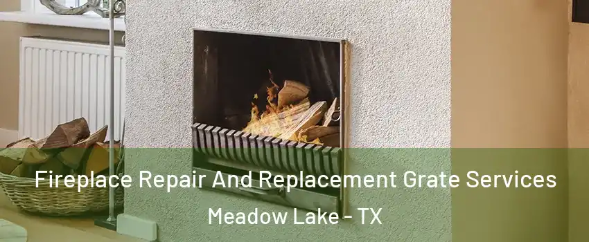 Fireplace Repair And Replacement Grate Services Meadow Lake - TX