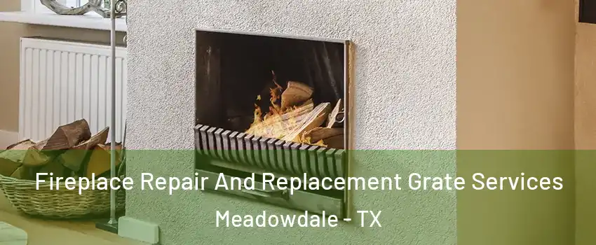 Fireplace Repair And Replacement Grate Services Meadowdale - TX