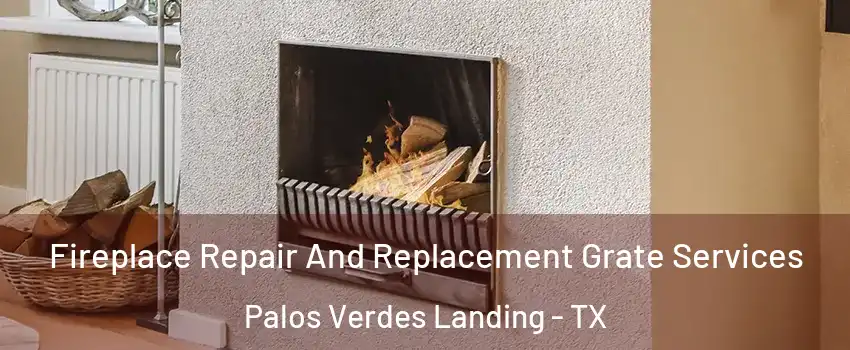Fireplace Repair And Replacement Grate Services Palos Verdes Landing - TX