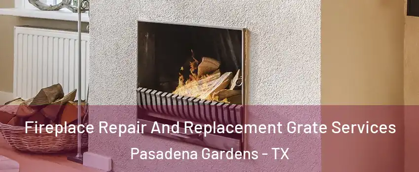Fireplace Repair And Replacement Grate Services Pasadena Gardens - TX