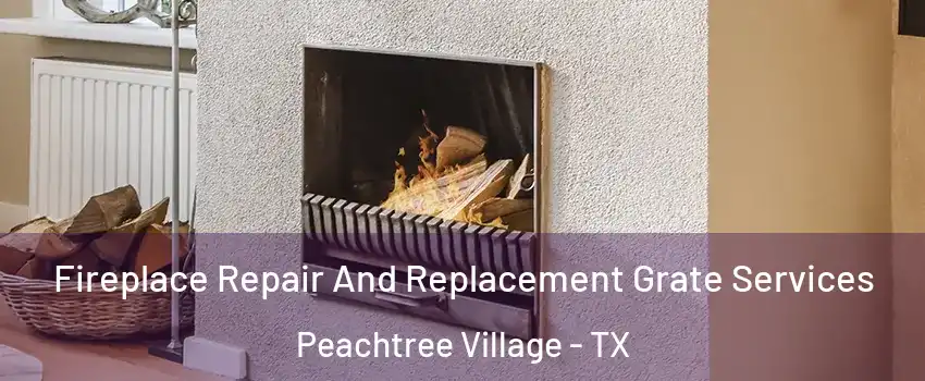 Fireplace Repair And Replacement Grate Services Peachtree Village - TX