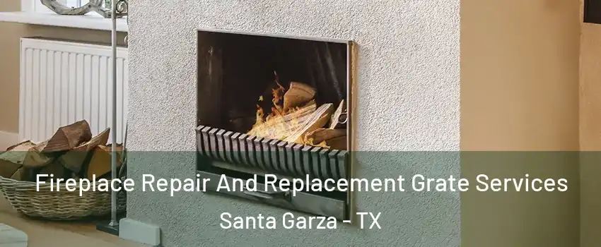 Fireplace Repair And Replacement Grate Services Santa Garza - TX