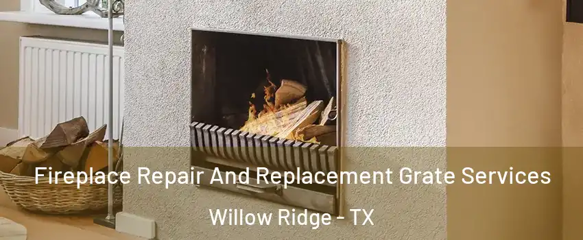 Fireplace Repair And Replacement Grate Services Willow Ridge - TX