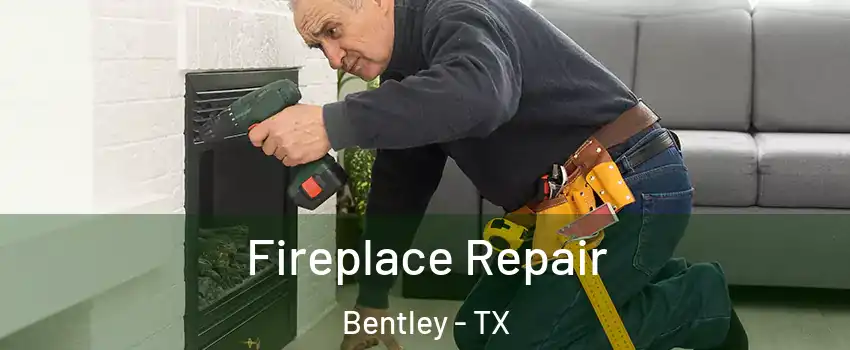 Fireplace Repair Bentley - TX