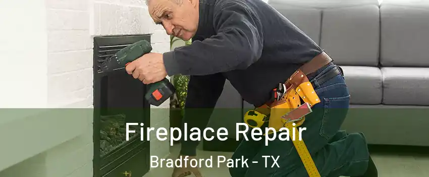 Fireplace Repair Bradford Park - TX