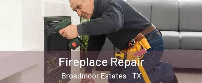 Fireplace Repair Broadmoor Estates - TX