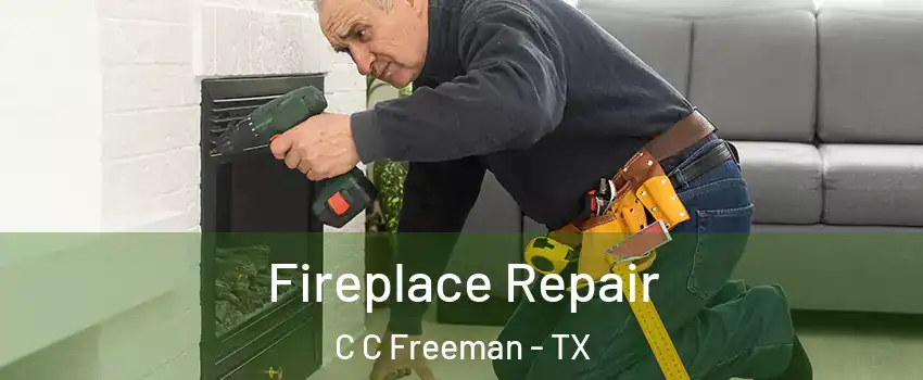 Fireplace Repair C C Freeman - TX