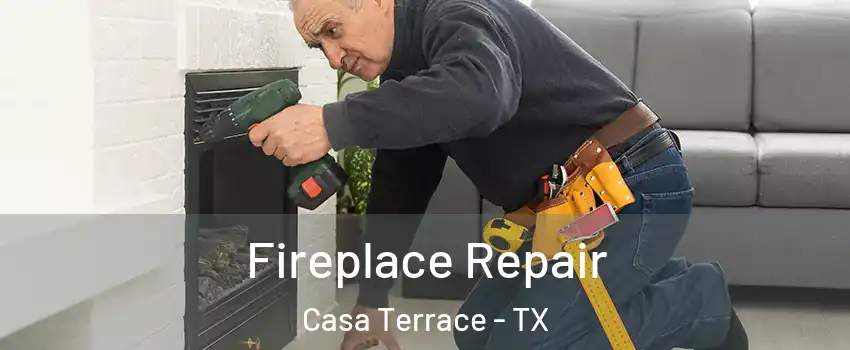 Fireplace Repair Casa Terrace - TX