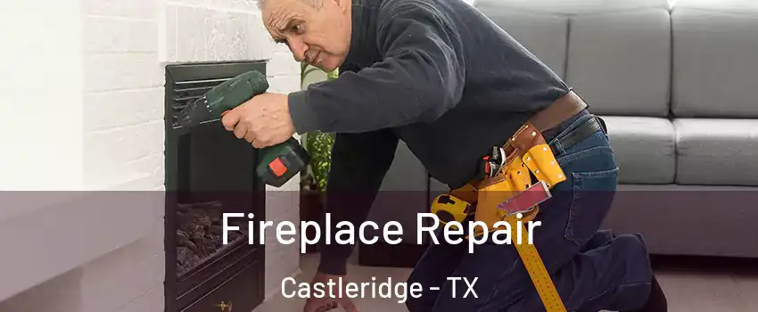 Fireplace Repair Castleridge - TX