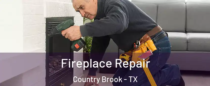 Fireplace Repair Country Brook - TX