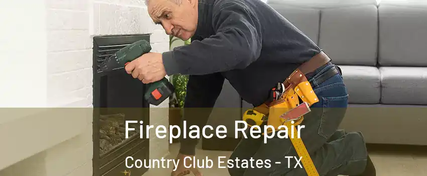 Fireplace Repair Country Club Estates - TX