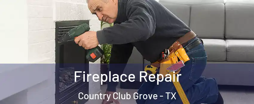 Fireplace Repair Country Club Grove - TX