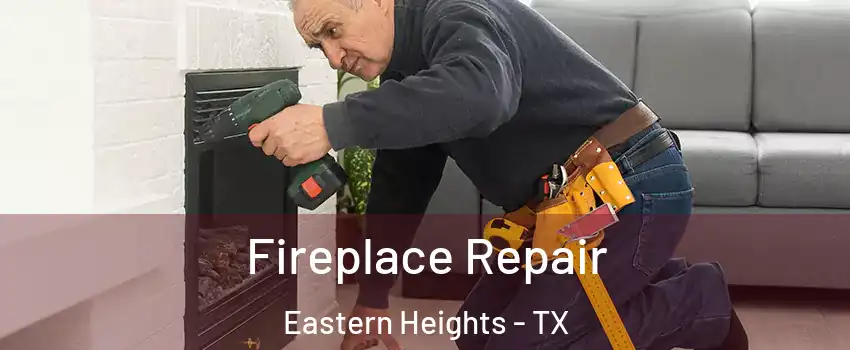 Fireplace Repair Eastern Heights - TX