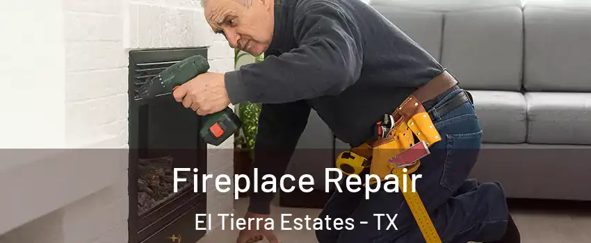 Fireplace Repair El Tierra Estates - TX