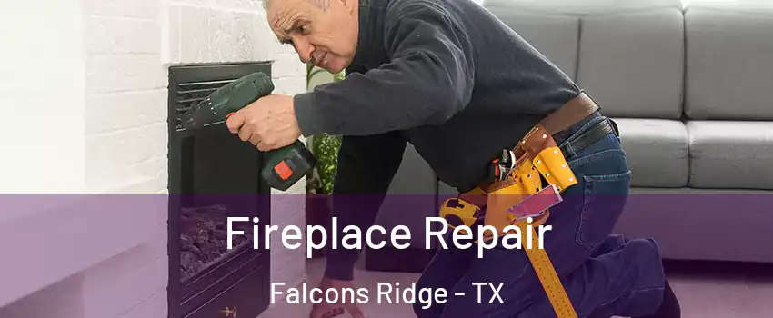 Fireplace Repair Falcons Ridge - TX