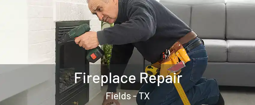 Fireplace Repair Fields - TX