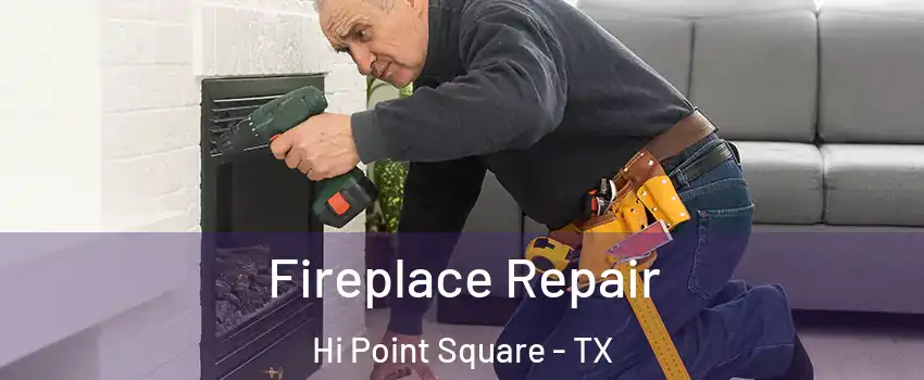 Fireplace Repair Hi Point Square - TX