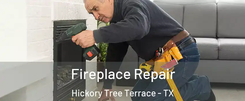 Fireplace Repair Hickory Tree Terrace - TX
