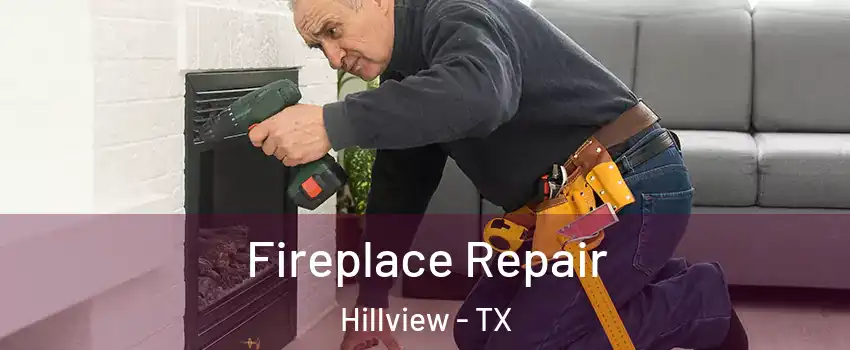 Fireplace Repair Hillview - TX