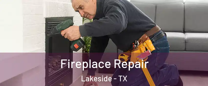 Fireplace Repair Lakeside - TX