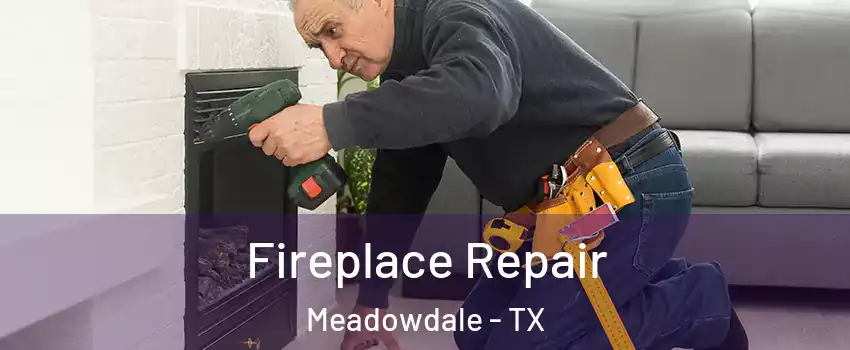 Fireplace Repair Meadowdale - TX