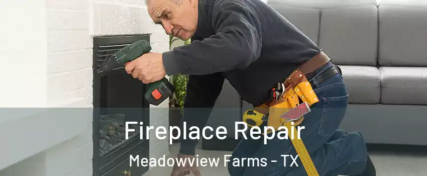 Fireplace Repair Meadowview Farms - TX