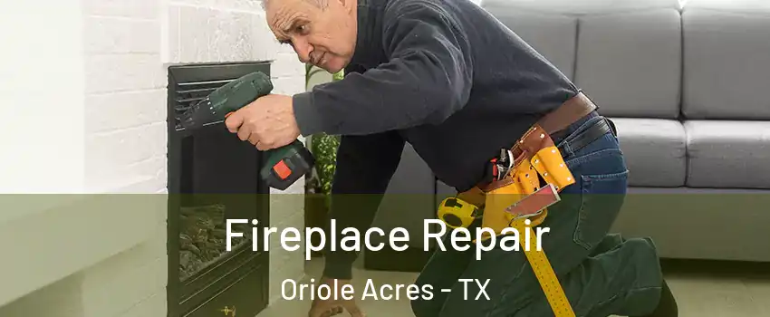 Fireplace Repair Oriole Acres - TX