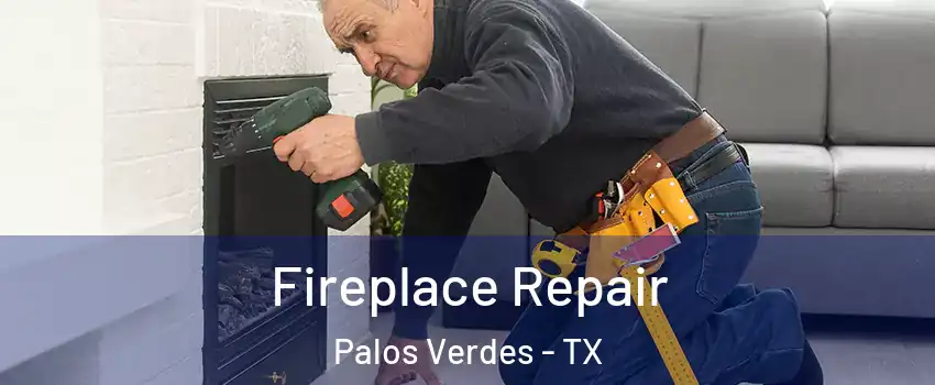 Fireplace Repair Palos Verdes - TX