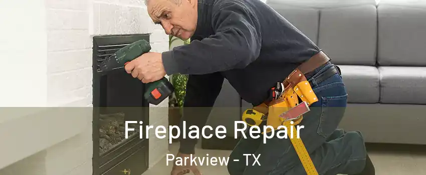 Fireplace Repair Parkview - TX