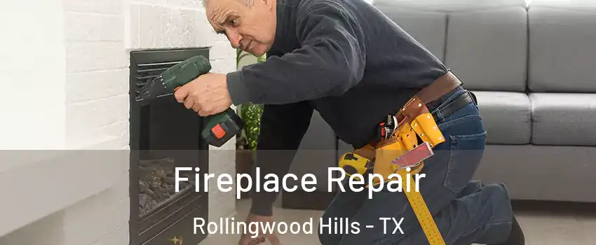 Fireplace Repair Rollingwood Hills - TX