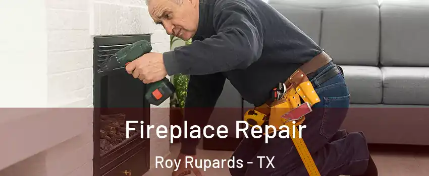 Fireplace Repair Roy Rupards - TX