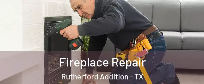 Fireplace Repair Rutherford Addition - TX