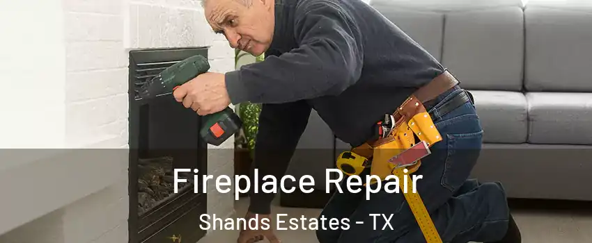 Fireplace Repair Shands Estates - TX