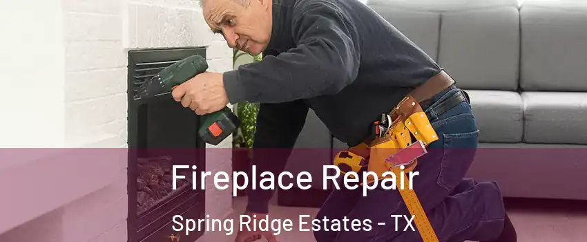 Fireplace Repair Spring Ridge Estates - TX