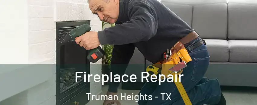 Fireplace Repair Truman Heights - TX