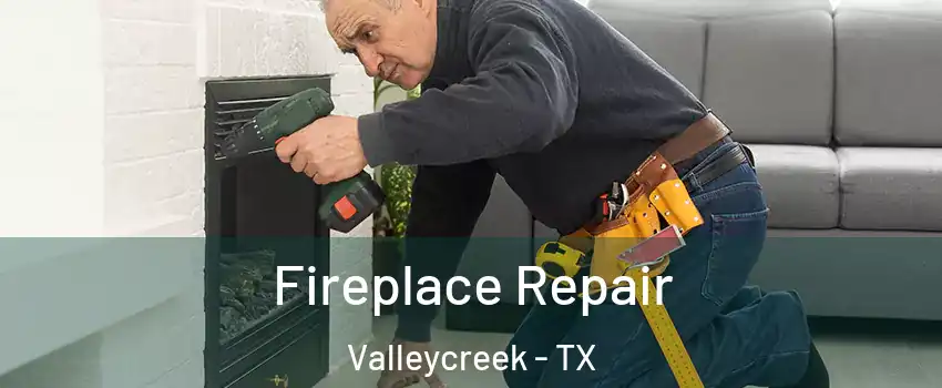 Fireplace Repair Valleycreek - TX