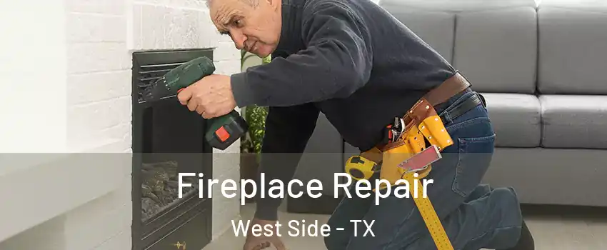 Fireplace Repair West Side - TX