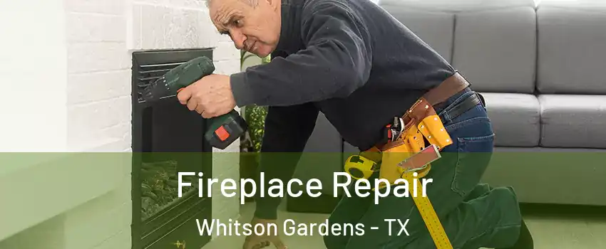 Fireplace Repair Whitson Gardens - TX