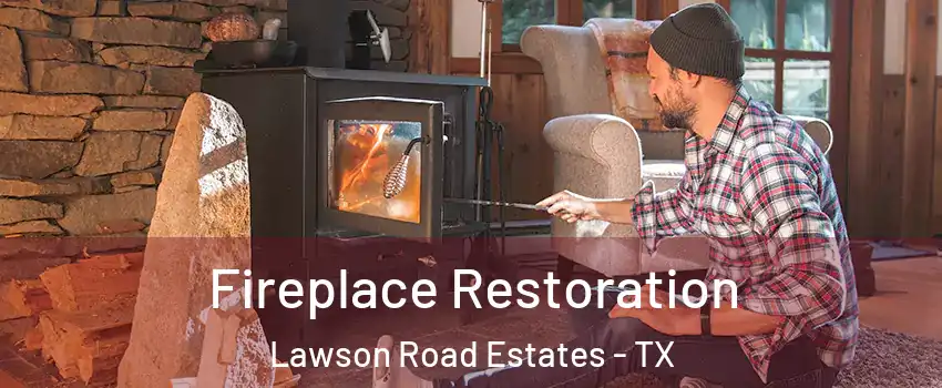 Fireplace Restoration Lawson Road Estates - TX
