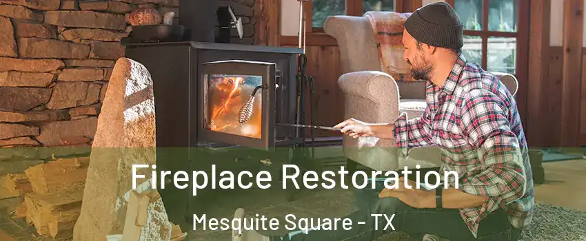 Fireplace Restoration Mesquite Square - TX