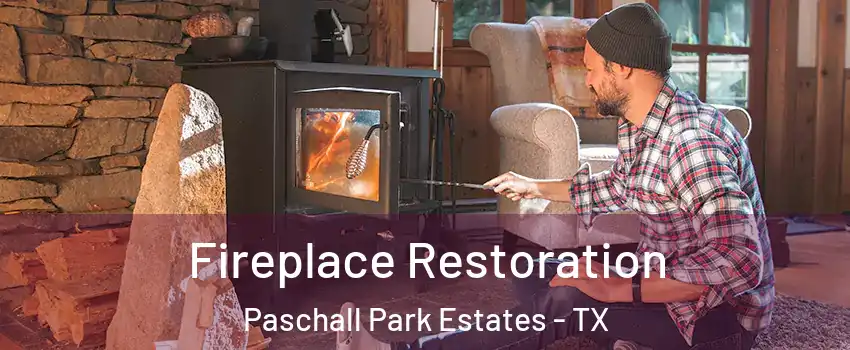 Fireplace Restoration Paschall Park Estates - TX