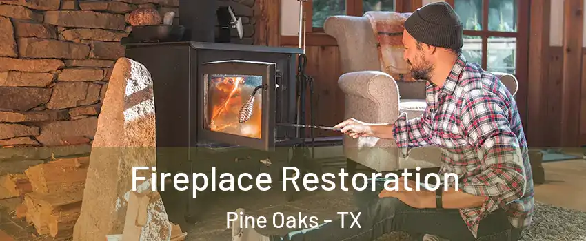 Fireplace Restoration Pine Oaks - TX