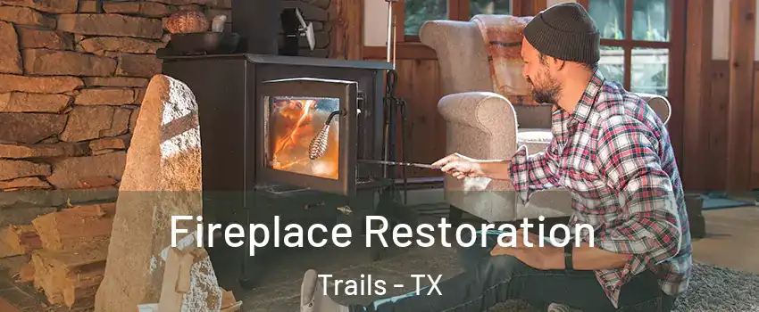 Fireplace Restoration Trails - TX