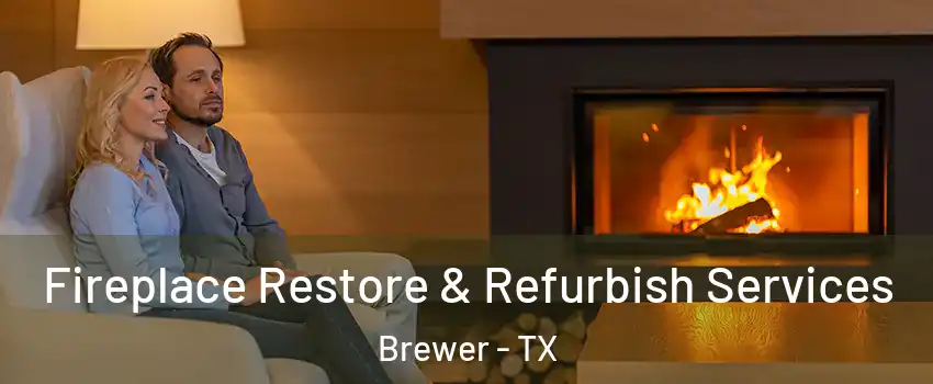 Fireplace Restore & Refurbish Services Brewer - TX