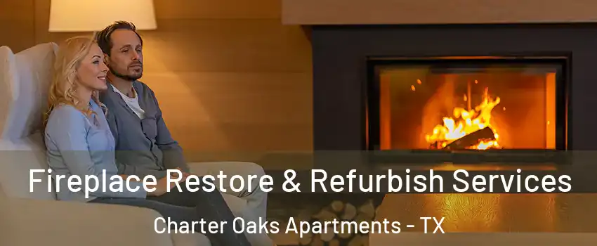 Fireplace Restore & Refurbish Services Charter Oaks Apartments - TX