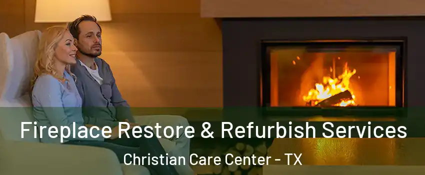 Fireplace Restore & Refurbish Services Christian Care Center - TX