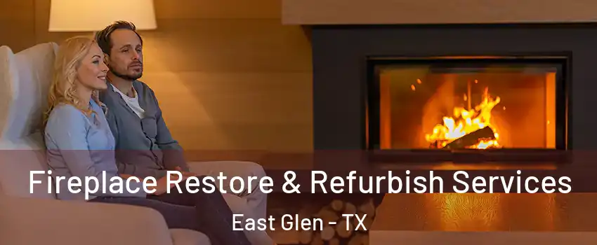 Fireplace Restore & Refurbish Services East Glen - TX