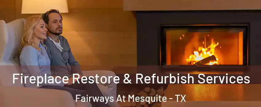 Fireplace Restore & Refurbish Services Fairways At Mesquite - TX