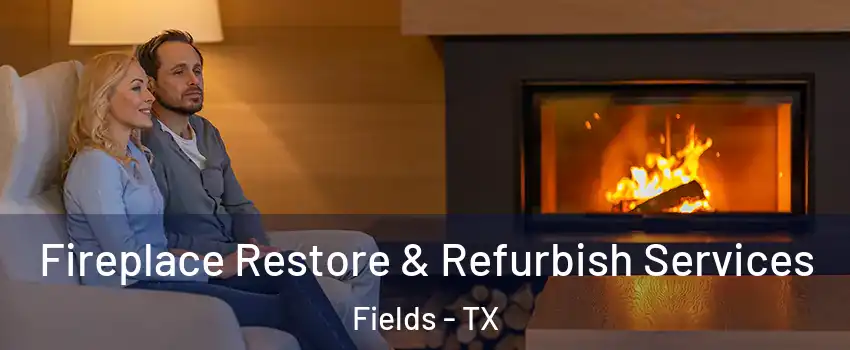 Fireplace Restore & Refurbish Services Fields - TX
