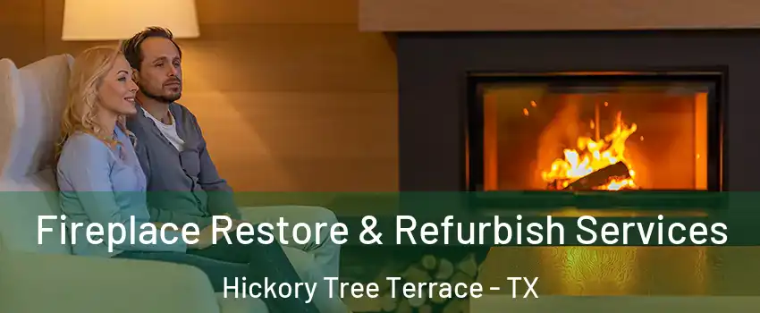 Fireplace Restore & Refurbish Services Hickory Tree Terrace - TX